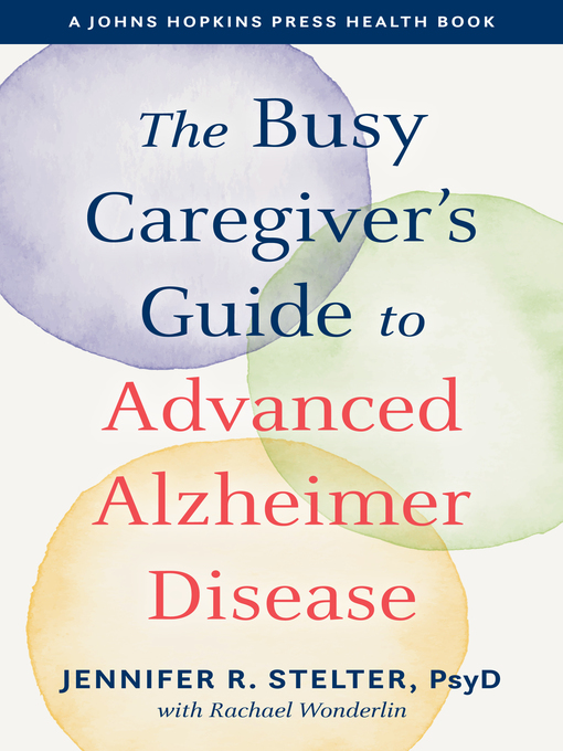 Title details for The Busy Caregiver's Guide to Advanced Alzheimer Disease by Jennifer R. Stelter - Available